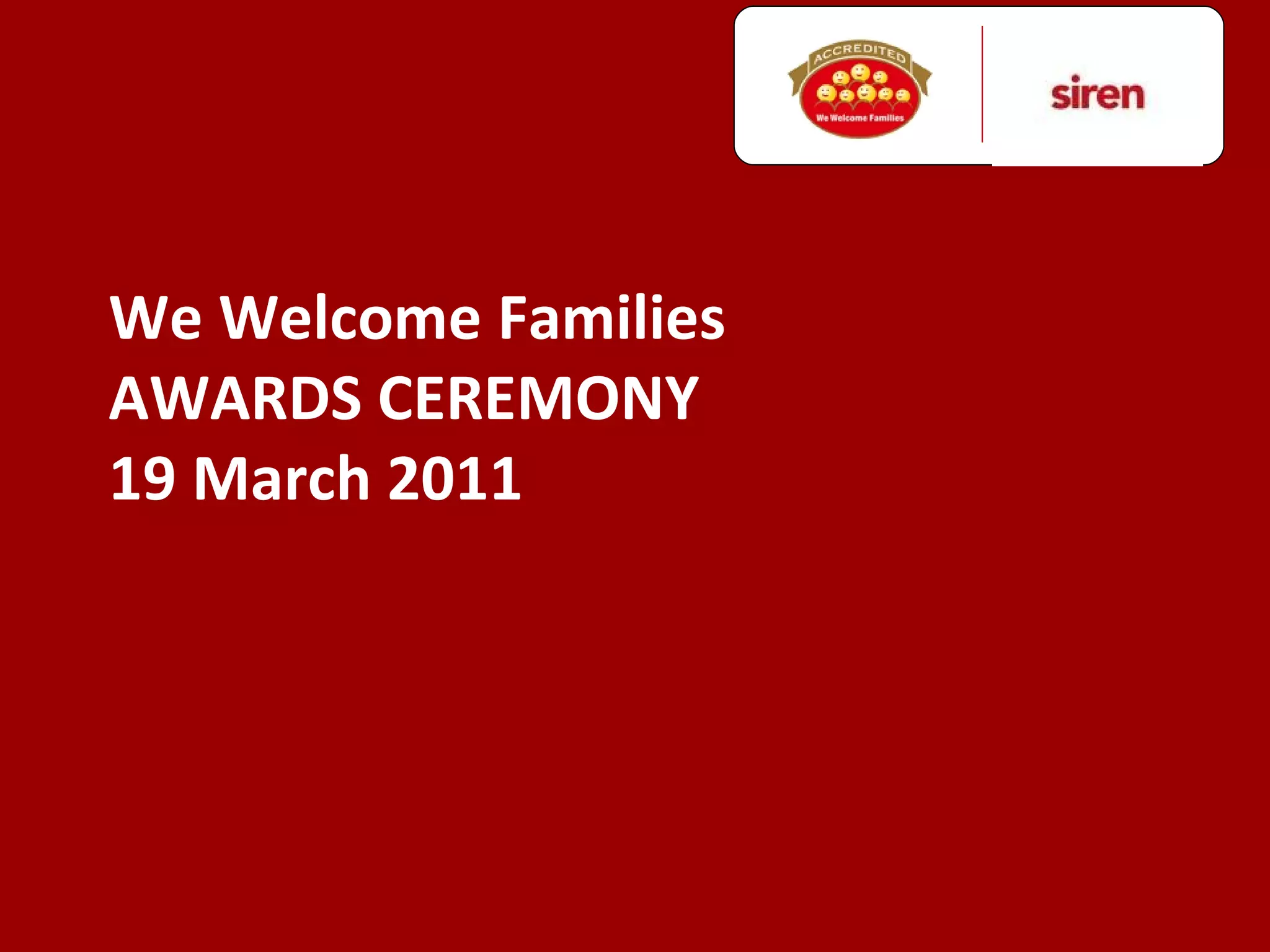 We Welcome Families  AWARDS CEREMONY 19 March 2011 