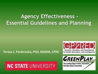 Agency Effectiveness -
Essential Guidelines and Planning
Teresa L. Penbrooke, PhD, MAOM, CPRE
 