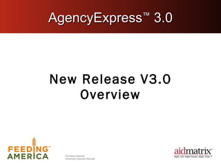 AgencyExpress ™  3.0 New Release V3.0 Overview 