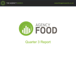 Quarter 3 Report
www.theagencyworks.co.uk
 