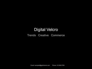 Email: icampbell@golinharris.com Phone: 312 804 5749
Digital Velcro
Trends Creative Commerce
 