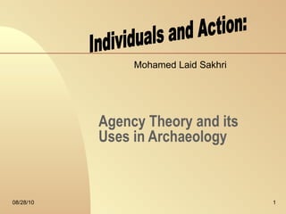 Agency Theory and its Uses in Archaeology Mohamed Laid Sakhri Individuals and Action: 