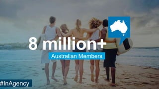 8 million+Australian Members
#InAgency
 