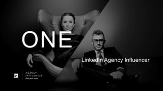 LinkedIn Agency Influencer
ONE
 