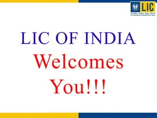 LIC OF INDIA
Welcomes
You!!!
 