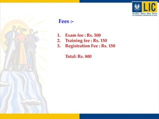 1. Exam fee : Rs. 500
2. Training fee : Rs. 150
3. Registration Fee : Rs. 150
Total: Rs. 800
Fees :-
 