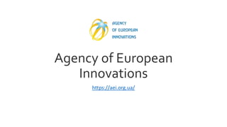 Agency of European
Innovations
https://aei.org.ua/
 