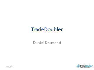 TradeDoubler Daniel Desmond 21/07/2011 