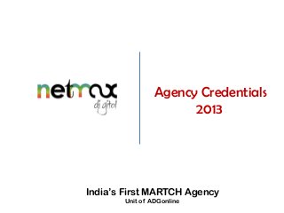 Agency Credentials
2013

India’s First MARTCH Agency
Unit of ADGonline

 