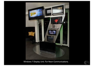 Windows 7 Display Unit. For Neon Communications.
 