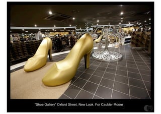 Shoe Gallery Oxford Street, New Look. For Caulder Moore
 