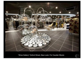 Shoe Gallery Oxford Street, New Look. For Caulder Moore
 