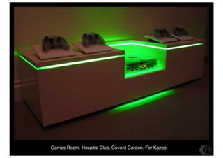 Games Room. Hospital Club, Covent Garden. For Kazoo.
 