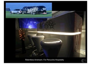 Relentless Airstream. For Perucche Hospitality
 