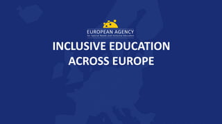 INCLUSIVE EDUCATION
ACROSS EUROPE
 