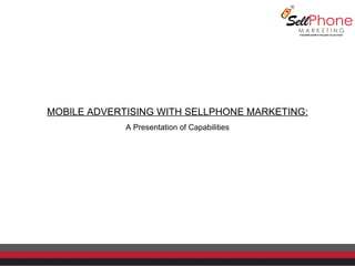 MOBILE ADVERTISING WITH SELLPHONE MARKETING: A Presentation of Capabilities 