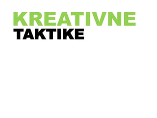 KREATIVNE
TAKTIKE
 