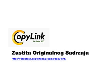 http://wordpress.org/extend/plugins/copy-link/
Zastita Originalnog Sadrzaja
 