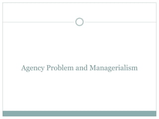 Agency Problem and Managerialism.pptx