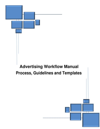 Advertising Workflow Manual
Process, Guidelines and Templates
 