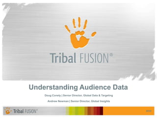 Understanding Audience Data Doug Conely | Senior Director, Global Data & Targeting Andrew Newman | Senior Director, Global Insights 2010 