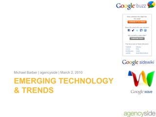 Emerging technology & trends Michael Barber | agencyside | March 2, 2010 