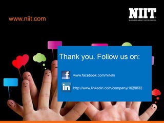 Thank you. Follow us on:
www.facebook.com/niitels
http://www.linkedin.com/company/1029832
www.niit.com
 