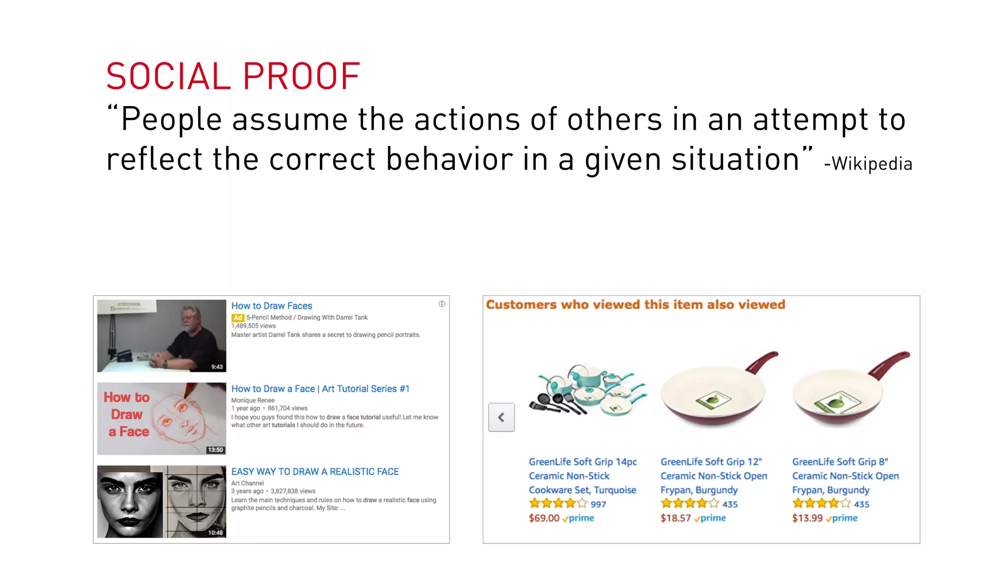 SOCIAL PROOF
“People assume the actions of others in an attempt to
reflect the correct behavior in a given situation” -Wikipedia
 