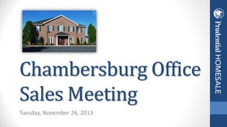 Chambersburg Office
Sales Meeting
Tuesday, November 26, 2013

 