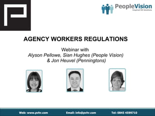 AGENCY WORKERS REGULATIONS Webinar with   Alyson Pellowe, Sian Hughes (People Vision) & Jon Heuvel (Penningtons) 