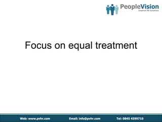 Focus on equal treatment
 