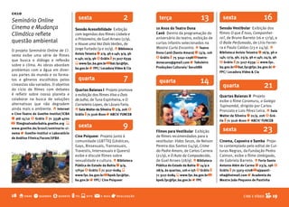 ciclo
Seminário Online                          sexta                          2           terça                       13           sexta                       16
Cinema e Mudança                        Sessão Acessibilidade Exibição             10 Anos do Teatro Dona                   Sessão Vestibular Exibição dos
Climática reflete                       com legendas dos filmes Lisbela e          Canô Dentro da programação do            filmes O que É Isso, Companhei-
                                        o Prisioneiro, de Guel Arraes (2/9),       aniversário do teatro, exibição de       ro?, de Bruno Barreto (16 e 17/9), e
questão ambiental                       e Houve uma Vez Dois Verões, de            curtas infantis selecionados na          O Baile Perfumado, de Lírio Ferrei-
                                        Jorge Furtado (9 e 10/9). o biblioteca     Mostra Curto Encontro. o Teatro          ra e Paulo Caldas (23 e 24/9). o
O projeto Seminário Online de Ci-                                                                                           biblioteca Anísio Teixeira q 16/9, 9h e
                                        Anísio Teixeira q 2/9, 9h e 14h; 9/9, 9h   Dona Canô (Santo Amaro) q 13/9, 10h
nema exibe uma série de filmes
                                        e 14h; 10/9, 9h $ Grátis t 71 3117-6339    $ Grátis t 75 3241-1298 @ teatro-        14h; 17/9, 9h; 23/9, 9h e 14h; 24/9, 9h
que busca o diálogo e reflexão                                                                                              $ Grátis t 71 3117-6339 s www.fpc.
                                        s www.fpc.ba.gov.br @ bat.fpc@fpc.         donacano@gmail.com r Tabuleiro
sobre o clima. As obras abordam                                                                                             ba.gov.br @ bat.fpc@fpc.ba.gov.br r
                                        ba.gov.br r fPC/ Locadora Vídeo & Cia      Produções Culturais/ SecultbA
problemas com a água em diver-                                                                                              fPC/ Locadora Vídeo & Cia
sas partes do mundo e os forma-
tos e gêneros escolhidos pelos            quarta                         7           quarta                     14
cineastas são variados. O objetivo
do ciclo de filmes com debates          Quartas baianas I Projeto promove
                                                                                                                              quarta                      21
é refletir sobre nosso planeta e        a exibição dos filmes Viva o Dois                                                   Quartas baianas II Projeto
colaborar na busca de soluções          de Julho, de Tuna Espinheira, e O                                                   exibe o filme Caramuru, o Galego
alternativas que não degradem           Corneteiro Lopes, de Lázaro Faria.                                                  Tupinambá, dirigido por Carlos
ainda mais o ambiente. o Internet       o Sala Walter da Silveira q 7/9, 20h $                                              Pronzato e Lois Pérez Leira. o Sala
e Cine-Teatro do Goethe-Institut/ICbA   Grátis t 71 3116-8100 r AbCV/ fUNCEb                                                Walter da Silveira q 21/9, 20h $ Grá-
q até 15/12 $ Grátis t 71 3338-4700                                                                                         tis t 71 3116-8100 r AbCV/ fUNCEb
@ film@salvadorbahia.goethe.org s
www.goethe.de/brasil/seminario-ci-
                                          sexta                          9                                                    sexta                      23
nema r Goethe-Institut e Laboratório
                                                                                   filmes para Vestibular Exibição
de Análise fílmica/facom/UfbA
                                        Cine Psiqueer Projeto junto à              de filmes recomendados para o
                                        comunidade LGBTTIQ (Lésbicas,              vestibular: Vidas Secas, de Nelson       Cinema, Capoeira e Samba Proje-
                                        Gays, Bissexuais, Transexuais,             Pereira dos Santos (14/9), Crime         to contemplado pelo edital de Cul-
                                        Travestis, Intersexuais e Queers)          do Padre Amaro, de Carlos Carrera        turas Negras, da Fundação Pedro
                                        exibe e discute filmes sobre               (21/9), e O Auto da Compadecida,         Calmon, exibe o filme Umbigada,
                                        sexualidade e cultura. o biblioteca        de Guel Arraes (28/9). o biblioteca      de Gabriela Barreto. o forte Santo
                                        Pública do Estado da bahia q 9/9,          Pública do Estado da bahia q 14/9 a      Antonio Além do Carmo q 23/9, 19h $
                                        17h30 $ Grátis t 71 3117-6084 s            28/9, às quartas, 10h e 15h $ Grátis t   Grátis t 71 3323-0708 @ ajppasti-
                                        www.fpc.ba.gov.br @ bpeb.fpc@fpc.          71 3117-6084 s www.fpc.ba.gov.br @       nha@hotmail.com r Academia do
                                        ba.gov.br r fPC/ Cine Psiqueer             bpeb.fpc@fpc.ba.gov.br r fPC             Mestre João Pequeno de Pastinha



18 o onde q quando $ quanto t tel s site @               e-mail   r realização                                                              CINE E VÍDEO   C 19
 