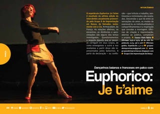 intercâmbio

                                                                         O espetáculo Euphorico: Je t’aime   são – que intitula o trabalho, sen-
                                                                         é resultado da sétima edição do     timentos e intimidades são revela-
                                                                         intercâmbio anualmente promovi-     dos. Desvendar o que há entre as
                                                                         do pelo Grupo X de Improvisação     sensações do amor, os modos de
                                                                         em Dança, de Salvador, junta-       expressá-lo, as individualidades e
                                                                         mente com a Cia. Artmacadam, da     compartilhamentos é a inspiração
                                                                         França. As relações afetivas, os    que concebe a montagem. Ofici-
                                                                         encontros, as distâncias e apro-    nas de criação e improvisação,
                                                                         ximações são alguns dos temas       abertas ao público, completam
                                                                         investigados. Questionamentos       o projeto. o Espaço Xisto bahia q
                                                                         a respeito daquilo que as pesso-    Oficinas: 13/9 a 15/9, 9h às 12h; Es-
                                                                         as carregam em seus corpos, de      petáculo: 21/9, 15h e 20h $ Oficinas:
                                                                         como enxergamos o outro e nos       grátis; Espetáculo: 4 e 2 @ grupox-
                                                                         revelamos a partir disso são re-    deimprovisacao@gmail.com s www.
                                                                         presentados pelos bailarinos. A     grupoxdeimprovisacao.blogspot.com
dança




                                                                         partir da declaração – ou confis-   r Grupo X de Improvisação de Dança




                                                                                 Dançarinos baianos e franceses em palco com



                                                                         Euphorico:
                                                                                     Je t’aime
    20 o onde q quando $ quanto t tel s site @   e-mail   r realização                                                             DANÇA   D 21
 