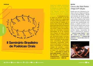 popular                                                                                                      recital
                                                                              Depois da 1ª edição, realizada em
                                                                              outubro de 2010 na Universida-          Caruru dos Sete Poetas
                                                                              de Estadual de Londrina (PR), o II      chega à 8ª edição
                                                                              Seminário Brasileiro de Poéticas
                                                                              Orais: Métodos, Acervos, Carto-         Evento que traz à literatura a tra-
                                                                              grafias pretende discutir questões      dição cultural e religiosa da Bahia,
                                                                              inerentes aos acervos e métodos         o Caruru dos Sete Poetas – Recital
                                                                              de pesquisa. A realização do even-      com Gostinho de Dendê faz reve-
                                                                              to agora em Salvador se dá pelo         rência aos Ibejis, do Candomblé,
                                                                              fato de a Bahia ser o estado-sede       e aos santos católicos São Cosme
                                                                              da atual coordenação (biênio 2011-      e Damião. Numa analogia aos sete
                                                                              2012) do Grupo de Trabalho de Li-       meninos das manifestações reli-
                                                                              teratura Oral e Popular da ANPOLL       giosas, o projeto promove o en-
                                                                              (Associação Nacional de Pesquisa e      contro de sete poetas para recitar
                                                                              Pós-Graduação em Letras e Linguís-      seus versos e celebrar a arte lite-
literatura




                                                                              tica). Assim, a ideia é de promover,    rária, com miscelânea de poesia,
                                                                              junto com o Seminário, o Encontro       comida baiana, lançamento de
                                                                              Intermediário do GT de Literatura       livros e performances artísticas.
                                                                              Oral e Popular, de modo a discutir      o Cachoeira (Largo d’Ajuda) q 24/9,
                                                                              questões comuns e concentrar for-       19h $ Grátis t 71 3033-1578 s www.
                                                                              ças, otimizando tempo e recursos.       casadebarro.art.br @ casadebarro@
                                                                              Reunindo pesquisadores de várias        gmail.com r Casa de barro Arte Cul-
                                                                              áreas e instituições do país, profes-   tura Educação
                                                                              sores universitários, graduandos,
             II Seminário Brasileiro                                          mestrandos, doutorandos, profes-
                                                                              sores da rede pública e privada, ar-

                de Poéticas Orais                                             tistas e comunidade, os conteúdos
                                                                              tratados vão subsidiar o projeto
                                                                              Rede Cartografia de Poéticas Orais
                                                                              do Brasil, em andamento desde
                                                                              2009. o Universidade do Estado da
                                                                              bahia (UNEb Salvador) q 31/8 a 2/9 $
                                                                              Não informado s www.uneb.br/semi-
                                                                              nariopoeticasorais @ seminariopoeti-
                                                                              cas2@yahoo.com.br r UNEb/ UEL



         24 o onde q quando $ quanto t tel s site @   e-mail   r realização                                                           LITERATURA   L 25
 