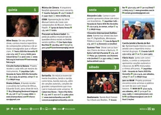 Música de Câmara A orquestra                                                       bar q 3/9 e 17/9, 22h $ 30 e 25 (lista) t
  quinta                       1       Neojibá apresenta novo concerto.            sexta                        2         71 8163-0173 s www.groovebar.com.br
                                       o Goethe-Salvador q 1/9 $ Grátis t                                                 @ contato.groovebar@gmail.com
                                       71 3491-6507 s www.neojiba.org            Alexandre Leão Cantor e com-
                                                                                 positor apresenta show com músi-
                                       OSbA Apresentação da Série
                                                                                 cas brasileiras. o Jequitibar Café –
                                       Manuel Inácio da Costa com
                                                                                 Varanda do Teatro SESI Rio Vermelho
                                       composições de Mozart, Bach e
                                                                                 q 2/9 a 30/9, às sextas, 21h30 $ 15
                                       Haydn. o Igreja de Santa Teresa q
                                                                                 t 71 8858-6049
                                       1/9, 20h $ Grátis
                                                                                 I Encontro Internacional DubSes-
                                       Procuram-se Áurea e Isabel Es-
                                                                                 sions Evento traz shows das ban-
                                       petáculo poético-musical trata de
                                                                                 das YT, DigitalDubs, Ministereo
                                       questões étnico-raciais no âmbito
Aline Souza Em seu primeiro                                                      Público e outras. o Casa da Águia q
                                       social e político. o Cine-Teatro Solar                                             Camila Jatobá e banda de bol-
show, cantora mostra repertório                                                  2/9, 21h $ 15 (homem) e 10 (mulher)
                                       boa Vista q 1/9 e 8/9, 20h $ 6 e 3 t 71
de composições próprias e de ar-                                                                                          so Apresentação mescla a voz de
tistas consagrados que a influen-      3011 5709 @ juracitavarespro@ig.com.br    Summer Time Show com as ban-             Jatobá com o repertório instru-
ciam. o Teatro SESI Rio Vermelho q                                               das Cheiro de Amor e Natiruts. o         mental do grupo. o Ciranda Café q
                                                                                 bahia Café Hall (Paralela) q 2/9, 22h
1/9 e 2/9, 20h $ 10 e 5; Grátis para                                                                                      3/9 e 16/9, 19h $ 10 t 71 3102-3963
                                                                                 $ Pista: 40; Camarote: 100 (homem)
industriários t 71 3616-7061 s www.
                                                                                 e 80 (mulher) t 71 3371-0664 s www.      flávio Assis Junto com convi-
fieb.org.br/teatrosesi @ teatrosesi@
                                                                                 bahiacafehall.com.br                     dados, o cantor e compositor
fieb.org.br
                                                                                                                          apresenta canções autorais e
Circuito Guitarra baiana Projeto
recebe a cada mês um mestre do
                                                                                  sábado                        3         clássicos da MPB misturados
                                                                                                                          a ritmos africanos. o Jequitibar
instrumento. o Jequitibar Café –                                                                                          Café – Varanda do Teatro SESI Rio
                                                                                                          valter pontes
Varanda do Teatro SESI Rio Vermelho                                                                                       Vermelho q 3/9 a 24/9, aos sábados,
                                       Sertanília De música essencial-                                                    21h30 $ 20 t 71 8858-6049
q 1/9 a 29/9, às quintas, 21h30 $ 10
                                       mente brasileira, tendo o sertão
t 71 8858-6049                                                                                                            Jam no MAM Projeto promove
                                       como tema, banda executa, além
Drama Urbano A banda recebe            de canções autorais, canções de                                                    encontro entre artistas e público
o vocalista da Camisa de Vênus,        grandes compositores que invo-                                                     ao som de jazz com toque
Eduardo Scott, para show de rock.      cam e traduzem este universo. o                                                    baiano. o MAM-bA q 3/9 a 24/9,
o b23 (Shopping boulevard Itaigara)    Cabaré dos Novos – Teatro Vila Velha                                               aos sábados, 18h $ 5 e 2,50 t 71
q 1/9, 21h $ 15 t 71 9195-6866 s       q 1/9, 20h $ 20 e 10 t 71 3083-4600                                                3241-2983 s www.jamnomam.com.
www.dramaurbano.com @ vitorce-         s www.teatrovilavelha.com.br @            beatlemania Banda Rock Forever           br @ cacildapovoas@uol.com.br r
sarr@gmail.com                         comunicacao@teatrovilavelha.com.br        faz tributo aos Beatles. o Groove        Huol Criações




32 o onde q quando $ quanto t tel s site @              e-mail   r realização                                                                   MÚSICA    M 33
 