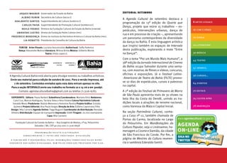 jaques wagner              Governador do Estado da Bahia                                             editorial setembro
            albino rubim             Secretário de Cultura (secult)
                                                                                                               A Agenda Cultural de setembro destaca a
      adalberto santos               Superintendente de Cultura (sudecult)                                                                                           8 artes visuais
                                                                                                               programação da 13ª edição do Quarta que
            carlos paiva             Superintendente de Promoção Cultural (suprocult)
                                                                                                               Dança, projeto que reúne 15 trabalhos – es-
            nehle franke             Diretora da Fundação Cultural do Estado da Bahia (funceb)                                                                       16 cine e vídeo
                                                                                                               petáculos, intervenções urbanas, dança de
        ubiratan castro              Diretor da Fundação Pedro Calmon (fpc)
                                                                                                               rua e em processo de criação –, apresentando
    frederico mendonça               Diretor do Instituto do Patrimônio Artístico e Cultural da Bahia (ipac)                                                         20 dança
                                                                                                               um panorama contemporâneo da diversidade
             lia robatto             Presidente do Conselho de Cultura da Bahia
                                                                                                               da dança na Bahia. É esta linguagem artística
                                                                                                               que inspira também os espaços de Intervalo            24 literatura
           fUNCEb: Artes Visuais: Luciana Vasconcelos Audiovisual: Sofia Federico
           Dança: Alexandre Molina Literatura: Milena Britto Música: Gilberto Monte                            desta publicação, explorando o mote “Entre
                                   Teatro: Elisio Lopes Jr.                                                    na Dança!”.                                           30 música

                                                                                                               Com o tema “Por um Mundo Mais Humano”, a              44 teatro
                                                                                                               38ª edição da Jornada Internacional de Cinema
                                                                                                               da Bahia ocupa Salvador durante uma sema-             52 infantil
                                                                                                               na, com mostras de filmes e vídeos, concurso,
                                                                                                               oficinas e exposições. Já o Festival Latino-          56 cursos…
A Agenda Cultural Bahia está aberta para divulgar eventos ou trabalhos artísticos.
                                                                                                               -Americano de Teatro da Bahia (FILTE) promo-
 Envie seu material para a edição de outubro de 2011. Para a versão impressa, até
                                                                                                               ve 10 dias de espetáculos, cursos e palestras         64 eventos
    7 de setembro. Conteúdos enviados após esta data entram apenas no site.
                                                                                                               na capital.
  Para a seção INTERVALO envie seu trabalho no formato 10 x 15 cm e em 300dpi.
        Contato: agendaculturalbahia@gmail.com ou telefax 71 3116-6783                                         A 2ª edição do Festival de Primavera de Morro         70 editais
                                                                                                               de São Paulo apresenta mais de 30 shows na
    EXPEDIENTE: Editora: Paula Berbert Subeditora/Coordenadora: Mariana Diniz Redatores:                                                                             74 cultos afro
                                                                                                               bela ilha da Costa do Dendê, unindo as tra-
      Caio Cruz, Marcos Rodrigues, Taciana Teles e Vera Violeta Coluna Patrimônio Cultural:
     Geraldo Moniz Produtores: Aloísio Menezes e Antonina Pereira Projeto Gráfico: Estúdio                     dições locais a atrações de renome nacional,
      Quimera Projeto Editorial: Ana Paula Vargas Direção de Arte: Edileno Capistrano Filho                    como Vanessa da Mata e Capital Inicial.               78 endereços
    Design: Nila Carneiro Agenda Online: Tiago Bugarin Coordenador de Distribuição: Ronaldo
    Oliveira Distribuição: Equipe de transporte Impressão: EGBA Tiragem: 20.000 exemplares                     Na seção Patrimônio Cultural, conhe-
                                        Capa: Nila Carneiro                                                    ça a Casa nº 12, também chamada de
                                                                                                               Portas do Carmo, localizada no Largo      www.agendacultural.ba.gov.br
        Fundação Cultural do Estado da Bahia — Rua Gregório de Mattos, nº29, Pelourinho                        do Pelourinho. Em Manifestações da
                          Salvador / BA. CEP 40.025-000 71 3116-6658
                                                                                                               Cultura Popular, veja o Lindroamor, ho-
                             progr amaç ão sujeita a alter ações
                                                                                                               menagem a Cosme e Damião, da cidade
               v e n d a p r o i b i d a // f o t o s n ã o c r e d i t a d a s : d i v u l g a ç ã o          de São Francisco do Conde. Por fim, a
                                                                                                                                                         SIGA NO
                                                                                                               página de Mestres da Cultura reveren-
 a funceb não é responsável pel as informações fornecidas pelos repre-                                                                                   TWITTER
sentantes das ações divulgadas, nem pelos serviços prestados por el as.                                        cia o sambista Ederaldo Gentil.


2    QUARTA QUE DANÇA 2011                                                                                                                                          MATÉRIA DE CAPA     3
 