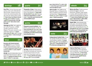 para industriários t 71 3616-7061
  domingo                  18           quarta                     21          s www.fieb.org.br/teatrosesi @             sábado                      24
                                                                               teatrosesi@fieb.org.br
Asa filho Artista feirense apre-      Passando a Limpo Show mostra             Série Carybé Sob regência de             Música das Ruas Projeto promove
senta, junto com o Reisado de         o encontro entre as cantoras Rita        Eduardo Torres, a Orquestra Sin-         shows de reggae e rap com
São Vicente, show de encerra-         Pino e Yara Nantes. o Teatro SESI        fônica da Bahia apresenta obras          Dionorina, Cativeiro, Isaac Gomes
mento das comemorações dos            Rio Vermelho q 21/9, 20h $ 20 e 10;      de Stravinsky. o Sala do Coro do         e outros, além de palestra sobre o
dez anos do Teatro Dona Canô.         Grátis para industriários t 71 3616-     TCA q 22/9, 20h $ Grátis t 71 3535-      poder de transformação da cultura.
o Teatro Dona Canô (Santo Amaro)      7061 s www.fieb.org.br/teatrosesi @      0600 s www.tca.ba.gov.br                 o Centro Cultural Plataforma q 24/9 e
q 18/9, 17h $ Grátis t 75 3241-       teatrosesi@fieb.org.br                                                            25/9 $ Sob Consulta t 71 8823-8983
1298 @ vivianeandrade.cultura@                                                                                          r Etenoel Santos/ SecultbA
gmail.com r Teatro Dona Canô/
SecultbA                                quinta                     22                                                   Stayin’ Alive Festa temática dos
                                                                                                                        anos 1970, com a banda traVoltA
Domingo no TCA Sob regência                                                                                             toca Rock e participação do cantor
                                      Orquestra Juvenil da bahia Neo-
de Carlos Prazeres, a OSBA                                                                                              João Victor, do Quarteto de Cinco. o
                                      jibá faz apresentação no Vila. o
recebe o pianista carioca                                                                                               Groove bar q 24/9, 22h $ 30 e 25 (lista)
                                      Teatro Vila Velha q 22/9, 20h $ Sob
Wagner Tiso para concerto com                                                                                           t 71 8163-0173 s www.groovebar.com.
                                      consulta t 71 3083-4600 s www.tea-
repertório diverso. o Teatro                                                                                            br @ contato.groovebar@gmail.com

                                                                                                           23
                                      trovilavelha.com.br @ comunicacao@
Castro Alves q 18/9, 11h $ 1 e 0,50
t 71 3535-0600 s www.tca.ba.gov.
                                      teatrovilavelha.com.br                     sexta
br r TCA
                                                                               Independente futebol Clube Show

                           20
                                                                               de Capitão Parafina & Os Haoles
  terça                                                                        anima público solteiro. o Groove
                                                                               bar q 23/9, 22h $ 30 e 20 (lista) t 71
Encontro de Corais da Justi-                                                   3267-5124 s www.groovebar.com.br
ça Federal Em sua 5ª edição,                                                   @ contato.groovebar@gmail.com                                      david campbel
evento reúne diversos corais.
o fórum Teixeira de freitas q 20/9                                                                                      Tudo na Vida Passa Show de
a 23/9 $ Grátis t 71 3617-2638 r      QC Play Show de lançamento                                                        Charlie Augusto tem repertório
Asserjuf bA                           da banda formada por músicos                                                      bem humorado, caracterizado por
Pik Nik Duo de violoncelos com os     baianos que fazem um som                                                          sua voz diferente. o Teatro Dona
espanhóis Iñaki Etxepare e Marta      pop-rock misturado a percus-                                                      Canô (Santo Amaro) q 24/9, 20h $
Roma. o Instituto Cervantes q 20/9,   são. o Teatro SESI Rio Vermelho                                                   20 e 10 t 75 9139-3980 @ charlie-
19h30 $ Grátis t 71 3797-4650
                                      q 22/9, 20h $ 20 e 10; Grátis                                                     tcha@hotmail.com



38 o onde q quando $ quanto t tel s site @             e-mail   r realização                                                                 MÚSICA    M 39
 