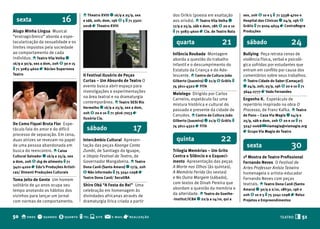 o Theatro XVIII q 16/9 a 25/9, sex      dos Orikis (poesia em exaltação         sex, 20h $ 10 e 5 t 71 3338-4700 o
  sexta                     16          e sáb, 20h; dom, 19h $ 5 t 71 3322-     aos orixás). o Teatro Vila Velha q      Hospital das Clínicas q 24/9, 19h $
                                        0018 r Theatro XVIII                    17/9 a 25/9, sáb e dom, 18h $ 20 e 10   Grátis t 71 9104-4654 r ContraRegra
Alugo Minha Língua Musical                                                      t 71 3083-4600 r Cia. de Teatro Nata    Produções
“erotragicômico” aborda a espe-
tacularização da sexualidade e os
limites impostos pela sociedade
                                                                                  quarta                     21           sábado                     24
ao comportamento de cada                                                        Infância Roubada Montagem               bullying Peça retrata cenas de
indivíduo. o Teatro Vila Velha q                                                aborda a questão do trabalho            violência física, verbal e psicoló-
16/9 a 30/9, sex a dom, 20h $ 30 e 15                                           infantil e o descumprimento do          gica sofridas por estudantes que
t 71 3083-4600 r Núcleo Supernova                                               Estatuto da Criança e do Ado-           entram em conflito por causa dos
Teatro                                  II festival Ilusório de Peças           lescente. o Centro de Cultura João      comentários sobre seus trabalhos.
                                        Curtas – Um Absurdo de Teatro O         Gilberto (Juazeiro) q 21/9 $ Grátis t   o Teatro Cidade do Saber (Camaçari)
                                        evento busca abrir espaço para          74 3611-4322 r fITA                     q 24/9, 20h; 25/9, 19h $ 20 e 10 t 71
                                        investigações e experimentações                                                 3644-2777 r Vado fernandes
                                                                                Melelego Dirigido por Carlos
                                        na área teatral e na dramaturgia
                                                                                Carneiro, espetáculo faz uma            Engenho K. Espetáculo de
                                        contemporânea. o Teatro SESI Rio
                                                                                mistura histórica e cultural do         repertório inspirado na obra O
                                        Vermelho q 16/9 a 25/9, sex a dom,
                                                                                passado e presente da cidade de         Processo, de Franz Kafka. o Teatro
                                        20h $ 20 e 10 t 71 3616-7053 r
                                                                                Canudos. o Centro de Cultura João       de Pano – Casa Via Magia q 24/9 e
                                        Ilusória Cia.
                                                                                Gilberto (Juazeiro) q 21/9 $ Grátis t   25/9, sáb e dom, 20h $ 20 e 10 t 71
De Como fiquei bruta flor Espe-
táculo fala do amor e do difícil          sábado                     17         74 3611-4322 r fITA                     3247-0068 @ viamagia@viamagia.org
                                                                                                                        r Grupo Via Magia de Teatro
processo de separação. Em cena,
duas atrizes se revezam no papel        Intercâmbio Cultural Apresen-             quinta                    22
de uma pessoa abandonada em
busca do reencontro. o Caixa
                                        tação das peças Kaonge Conta
                                        Zumbi, de Santiago do Iguape,           Trilogia Memórias – Um Grito
                                                                                                                          sexta                      30
Cultural Salvador q 16/9 a 25/9, sex    e Utopia Festival de Teatro, de         Contra o Silêncio e o Esqueci-          1ª Mostra de Teatro Profissional
a dom, 20h $ 1kg de alimento t 71       Governador Mangabeira. o Teatro         mento Apresentação das peças            fernando Neves O Festival de
3421-4200 r Edu’s Produções Artísti-    Dona Canô (Santo Amaro) q 17/9, 20h     A Morte nos Olhos (às quintas),         Artes Professor Anísio Teixeira
cas/ Dimenti Produções Culturais        $ Não informado t 75 3241-1298 r        A Memória Ferida (às sextas)            homenageia o artista-educador
                                        Teatro Dona Canô/ SecultbA              e Na Outra Margem (sábado),             Fernando Neves com peças
Toma Jeito de Gente Um homem
                                                                                com textos de Dinah Pereira que         teatrais. o Teatro Dona Canô (Santo
solitário de 40 anos ocupa seu          Shire Obá “A festa do Rei” Uma
                                                                                abordam a questão da memória e          Amaro) q 30/9 a 2/10, 18h30, 19h e
tempo anotando os hábitos dos           celebração em homenagem às
                                                                                da alteridade. o Teatro do Goethe-      20h $ 10 e 5 t 75 3241-1298 r Reluz
vizinhos para lançar um jornal          divindades africanas através de
                                                                                -Institut/ICbA q 22/9 a 14/10, qui a    Projetos e Empreendimentos
com normas de comportamento.            dramaturgia lírica criada a partir


50 o onde q quando $ quanto t tel s site @              e-mail   r realização                                                                TEATRO   T 51
 