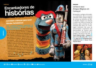 poético                                                                           amizade


           Encantadores de
                                                                                        Larissa e seus



           histórias
                                                                                        Amigos Mágicos em
                                                                                        Camaçari
                                                                                        Brinquedos, cantigas e brincadei-
                                                                                        ras tradicionais são os recursos
                                                                                        utilizados pelos amigos mágicos
                                                                                        de Larissa ao enfrentar um difí-
           convidam crianças para ouvir                                                 cil desafio: resgatar sua atenção

           fábulas fantásticas
                                                                                        e trazê-la de volta ao mundo da
                                                                                        fantasia, após a menina ser hip-
                                                apresentam os
           Dois contadores-cantadores                                                   notizada pela Dona TV. A mon-
           contos O Soldadinho de        Chumbo e Tudo Está                             tagem comemora três anos de
                                             Hans Christian An-
           bem Quando Acaba bem, de                                                     apresentações e representa uma
                                            s de histórias infan-
           dersen, escritor dinamarquê                                                  oportunidade de mostrar para
infantil




                                              cios, a adaptação
           tis. Ao recriar ambientes fictí                                              as crianças a importância de ter
           das narrativas se aproxim     a da identidade brasi-                         amigos e de brincar com eles. o
                                            executando músicas
            leira, citando o cordelista e                                               Teatro Cidade do Saber – Camaçari q
            que utilizam instrumento     s típicos como a gaita                         10/9 e 11/9, sáb e dom, 16h $ 10 e 5
                                                de violino da cul-
            de oito baixos e a rabeca – tipo                                            t 71 3644-2777 @ biribandos.produ-
                                             vras em versos que
             tura popular –, além de pala                                               cao@hotmail.com r Nossos Trecos
                                               resentando a com-
             resgatam a narrativa oral. Rep                                             Trupe de Teatro
                                             Teatro de Bonecos,
             panhia A Caixa do Elefante
                                            to Alegre, os atores
              fundada em 1991, em Por
              aparecem montados em         um triciclo adaptado
                                             mágicas que ajudam
              com uma caixa com por tas
               a transfor mar a contação   em um divertido jogo
                                                 e o interesse dos
               capaz de desper tar a atenção
                                           SENAC Pelourinho q 2/9
               pequenos. o Teatro SESC                     s www.
             e 3/9, sex e sáb, 16h $ 10 e 5 t 71 3324-7089
                                      SESC
             caixadoelefante.com.br r




      52 o onde q quando $ quanto t tel s site @                e-mail   r realização                     INFANTIL   I 53
 