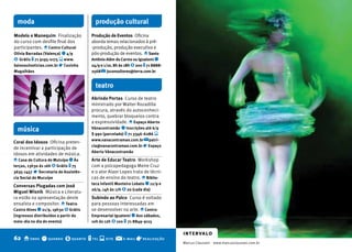 moda                                  produção cultural
Modelo e Manequim Finalização         Produção de Eventos Oficina
do curso com desfile final dos        aborda temas relacionados à pré-
participantes. o Centro Cultural      -produção, produção executiva e
Olívia barradas (Valença) q 4/9       pós-produção de eventos. o Santo
$ Grátis t 71 9195-0175 s www.        Antônio Além do Carmo ou Iguatemi q
baixosulnoticias.com.br r Cezinha     24/9 e 1/10, 8h às 18h $ 200 t 71 8888-
Magalhães                             2568 @ jsconsultores@terra.com.br


                                        teatro
                                      Abrindo Portas Curso de teatro
                                      ministrado por Walter Rozadilla
                                      procura, através do autoconheci-
                                      mento, quebrar bloqueios contra
                                      a expressividade. o Espaço Aberto
  música                              Vánacontramão q Inscrições até 6/9
                                      $ 990 (parcelado) t 71 3346-6286 s
                                      www.vanacontramao.com.br @ patrí-
Coral dos Idosos Oficina preten-
                                      cia@vanacontramao.com.br r Espaço
de incentivar a participação de
                                      Aberto Vánacontramão
idosos em atividades de música.
o Casa de Cultura de Mutuípe q Às     Arte de Educar Teatro Workshop
terças, 13h30 às 16h $ Grátis t 75    com a psicopedagoga Meire Cruz
3635-1457 r Secretaria de Assistên-   e o ator Alaor Lopes trata de técni-
cia Social de Mucuípe                 cas de ensino do teatro. o biblio-
                                      teca Infantil Monteiro Lobato q 12/9 e
Conversas Plugadas com José
                                      26/9, 14h às 17h $ 20 (cada dia)
Miguel Wisnik Música e Literatu-
ra estão na apresentação deste        Subindo ao Palco Curso é voltado
ensaísta e compositor. o Teatro       para pessoas interessadas em
Castro Alves q 21/9, 19h30 $ Grátis   se desenvolver na arte. o Centro
(ingressos distribuídos a partir do   Empresarial Iguatemi q Aos sábados,
meio-dia no dia do evento)            10h às 12h $ 100 t 71 8849-9115

                                                                                intervalo
62 o onde q quando $ quanto t tel s site @             e-mail   r realização
                                                                                Marcus Claussen
                                                                                                                         CURSOS, OFICINAS E PALESTRAS
                                                                                                  www.marcusclaussen.com.br
                                                                                                                                                        O 63
 