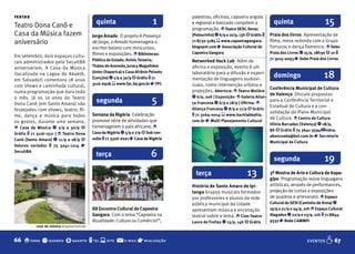 festas                                                                                 palestras, oficinas, capoeira angola
Teatro Dona Canô e                           quinta                           1        e regional e batizado compõem a               quinta                       15
                                                                                       programação. o Teatro SESC-Senac
Casa da Música fazem                       Jorge Amado O projeto A Presença            (Pelourinho) q 6/9 a 10/9, 13h $ Grátis t   Praia dos livros Apresentação de
aniversário                                de Jorge, o Amado homenageia o              71 8732-5185 s www.capoeiragangara.         filme, mesa redonda com o Grupo
                                           escritor baiano com minicursos,             blogspot.com r Associação Cultural de       Farrucos e dança flamenca. o Sebo
                                           filmes e exposições. o bibliotecas:         Capoeira Gangara                            Praia dos Livros q 15/9, 18h30 $ 10 t
Em setembro, dois espaços cultu-
                                           Pública do Estado, Anísio Teixeira,                                                     71 3015-0093 r Sebo Praia dos Livros
rais administrados pela SecultBA                                                       Networked Hack Lab Além de
                                           Thales de Azevedo, Juracy Magalhães         oficina e exposição, evento é um
aniversariam. A Casa da Música
(localizada na Lagoa de Abaeté,
em Salvador) comemora 18 anos
                                           Júnior (Itaparica) e Casa Afrânio Peixoto
                                           (Lençóis) q 1/9 a 30/9 $ Grátis t 71
                                                                                       laboratório para a difusão e experi-
                                                                                       mentação de linguagens audiovi-
                                                                                                                                     domingo                     18
                                           3116-6918 s www.fpc.ba.gov.br r fPC         suais, como intervenção urbana e
com shows e caminhada cultural,
                                                                                                                                   Conferência Municipal de Cultura
numa programação que dura todo                                                         projeções. Abertura: o Teatro Molière
                                                                                                                                   de Valença Discute propostas
o mês. Já os 10 anos do Teatro
Dona Canô (em Santo Amaro) são
                                             segunda                         5         q 6/9, 20h | Exposição: o Galeria Alian-
                                                                                       ça francesa q 6/9 a 18/9 | Oficina: o
                                                                                                                                   para a Conferência Territorial e
                                                                                                                                   Estadual de Cultura e a con-
festejados com shows, teatro, fil-                                                     Aliança francesa q 8/9 a 17/9 $ Grátis
                                                                                                                                   solidação do Plano Municipal
me, dança e música para todos              Semana da Nigéria Celebração                t 71 3264-0014 s www.hacklabbahia.
                                                                                                                                   de Cultura. o Centro de Cultura
os gostos, durante uma semana.             promove série de atividades que             com.br r Multi Planejamento Cultural
                                                                                                                                   Olívia barradas (Valença) q 18/9,
o Casa da Música q 2/9 a 30/9 $            homenageiam o país africano. o
                                                                                                                                   8h $ Grátis t 75 3641-3594 @ edna.
Grátis t 71 3116-1511 | o Teatro Dona      Casa da Nigéria q 5/9 a 7/9 $ Sob con-
                                                                                                                                   abencoada@bol.com.br r Secretaria
Canô (Santo Amaro) q 11/9 a 18/9 $         sulta t 71 3326-2021 r Casa da Nigéria
                                                                                                                                   Municipal de Cultura
Valores variados t 75 3241-1214 r
SecultbA
                                             terça                           6                                                       segunda                     19
                                                                                         terça                        13           3ª Mostra de Arte e Cultura de Itapa-
                                                                                                                                   gipe Programação reúne linguagens
                                                                                       História de Santo Amaro de Ipi-             artísticas, através de performances,
                                                                                       tanga Grupos musicais formados              projeção de curtas e exposições
                                                                                       por professores e alunos da rede            de quadros e artesanato. o Espaço
                                                                                       pública municipal da cidade                 Cultural do SESI (Caminho de Areia) q
                                           XII Encontro Cultural de Capoeira           apresentam música e encenação               19/9 a 21/9 e 24/9, 21h o Espaço Cultural
                                           Gangara Com o tema “Capoeira na             teatral sobre o tema. o Cine-Teatro         Alagados q 22/9 e 23/9, 21h t 71 8844-
                                           Atualidade: Cultura ou Comércio?”,          Lauro de freitas q 13/9, 14h $ Grátis       9332 r Rede CAMMPI
           casa da música/arquivo funceb



66 o onde q quando $ quanto t tel s site @                   e-mail   r realização                                                                      EVENTOS    E 67
 