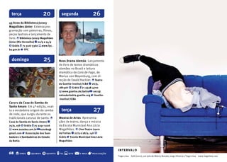 terça                    20            segunda                    26
43 Anos da biblioteca Juracy
Magalhães Júnior Extensa pro-
gramação com palestras, filmes,
peças teatrais e lançamento de
livro. o biblioteca Juracy Magalhães
Júnior (Rio Vermelho) q 20/9 a 24/9
$ Grátis t 71 3116-5360 s www.fpc.
ba.gov.br r fPC


  domingo                   25         Novo Drama Alemão Lançamento
                                       de livro de textos dramáticos
                                       alemães no Brasil e leitura
                                       dramática de Cara de Fogo, de
                                       Marius von Meyenburg, com di-
                                       reção de Ewald Hackler. o Teatro
                                       do Goethe-Institut/ICbA q 26/9,
                                       18h30h $ Grátis t 71 3338-4700
                                       s www.goethe.de/bahia @ secr@
                                       salvadorbahia.goethe.org r Goethe-
                                       -Institut/ICbA
Caruru da Casa do Samba de
Santo Amaro Em 4ª edição, exal-
ta a verdadeira origem do samba          terça                      27
de roda, que surgiu durante os
tradicionais carurus de santo. o       Mostra de Artes Apresenta-
Casa do Samba de Santo Amaro q         ções de teatro, dança e música
25/9, 15h $ Grátis t 75 3241-5126      da Escola Municipal Ana Lúcia
s www.asseba.com.br @ asseba@          Magalhães. o Cine-Teatro Lauro
gmail.com r Associação dos Sam-        de freitas q 27/9 e 28/9, 14h $
badores e Sambadeiras do Estado        Grátis r Escola Municipal Ana Lúcia
da bahia                               Magalhães


                                                                                intervalo
68 o onde q quando $ quanto t tel s site @              e-mail   r realização                                                                             EVENTOS     E 69
                                                                                Tiago Lima Sofá (2011), um solo de Márcio Nonato, Jorge Oliveira e Tiago Lima www.tiagolima.com
 