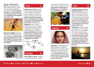 Smetak – O Alquimista de                                                               que representam a ligação entre
Som Mostra apresenta peças
doadas pela família do músico
                                            sexta                           2          o pescador, o mangue e o mar. o
                                                                                       Espaços de Santo Antônio Além do
                                                                                                                                   sexta                     9
suíço que viveu na Bahia nos              As Aventuras de Tintim Exposi-               Carmo q 4/9 a 13/11 $ Grátis t 71         Azulejos do Claustro do Con-
anos 1930. o Centro Cultural Solar        ção de histórias em quadrinhos               9129 9128 @ vdiass@gmail.com              vento São francisco Artista
ferrão q Ter a sex, 10h às 18h; sáb,      do personagem característico                                                           plástico Ivo Neto apresenta
dom e feriados, 13h às 17h $ Grátis t     pelo seu topete e seu fiel escu-                                                       igrejas de Salvador, fortes e
71 3116-6467 @ ascom.dimus@gmail.         deiro, um fox terrier branco. o                                                        outras edificações históricas
com r Dimus/ IPAC                         biblioteca Infantil Monteiro Lobato                                                    através de tinta acrílica sobre
AV_Smetak_FOTO_ver pasta mês              q 2/9 a 30/9, 8h30 às 17h $ Grátis t                                                   tela. o Museu Eugênio Teixeira
anterior                                  71 3117-1433 s www.fpc.ba.gov.br @                                                     Leal q 9/9 a 3/10, 9h às 18h $
                                          biml.fpc@fpc.ba.gov.br r fPC                                                           Grátis t 71 3321-8023 @ metl.mu-
                                                                                                                    tito casal   seografia@gmail.com r Museu
                                          Majestosa O artista Valter
                                                                                                                                 Eugênio Teixeira Leal
                                          Ornellas transfere uma cabana
                                          para a galeria, proporcionando
                                          ao público a oportunidade de
                                                                                         segunda                       5         fotopoética Exposição com
                                                                                                                                 inspiração nos versos de Ma-
                                          experimentá-la como abrigo. o                                                          noel de Barros, da fotógrafa
                                          Galeria ACbEU q Abertura: 2/9, 19h;                                                    Crisna Pires, chega a mais
Vídeo-Arte no MAM Projeto per-                                                                                                   uma cidade. o Centro Cultural
                                          Visitação: 3/9 a 17/9, seg a sex, 14h
manente traz vídeos de artistas                                                                                                  de Alagoinhas q 9/9 a 9/10, 9h
                                          às 20h; sáb, 16h às 20h $ Grátis s
contemporâneos. o Museu de Arte                                                                                                  às 12h e 14h às 18h $ Grátis t
                                          www.acbeubahia.org.br @ galeria.
Moderna da bahia q Até 2/9, 14h às
                                          acbeu@gmail.com r ACbEU                                                                71 8606-3042 s www.exposi-
16h $ Grátis t 71 3117-6137 s www.
                                                                                                                                 caofotopoetica.blogspot.com @
mam.ba.gov.br @ mam@mam.ba.gov.
                                                                                                                                 exposicaofotopoetica@gmail.
br r MAM-bA
                                                                                                                                 com r bNb/ Iglu Photos/ Cambuí
                                                                                                                                 Produções
                                                                                       Sem Nome Instalação de Aman-
                                                                                       da Nascimento e Tina Melo é
                                                                                       composta por transparências de
                                                                     valter ornellas   figuras masculinas e femininas
                                                                                       misturadas, formando um novo
                                            domingo                         4          ser. o Theatro XVIII q 5/9 a 2/10,
                                                                                       exceto às terças, 15h às 21h $ Grátis
                                          Entre a Maré e o Dendê Fotógrafo             t 71 3322-0018 s www.theatroxviii.
                        Letícia Parente   Tito Casal apresenta 40 imagens              com.br r Theatro XVIII



12 o onde q quando $ quanto t tel s site @                 e-mail   r realização                                                             ARTES VISUAIS   V 13
 