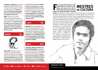 f
O Homem e a Natureza Exposição            $ Grátis t 71 3116-6953 r fUNCEb                      oi no Largo Dois de Julho, tradi-
individual de Petrus Rocha com
acrílicos em tela mostra o homem
                                          Tecendo Caminhos para a Leitu-                        cional bairro do Centro de Sal-
                                                                                                vador, que nasceu, em 7 de se-
                                                                                                                                 MESTRES
                                                                                                                                       CULTURA
                                          ra Exposição de livros em tecido
e a mãe natureza. o Centro de
Cultura Olívia barradas (Valença) q
                                          realizados por alunos de escolas                      tembro de 1943, um dos maiores   DA
                                          públicas. o biblioteca Pública do              nomes do samba da bahia: Ederaldo
9/9 a 30/9, 9h às 21h $ Grátis t 75                                                      Gentil. Na juventude, mudou-se para o Tororó, entrando em contato com
                                          Estado da bahia q 15/9 a 30/9, 8h30
3641-3594 r Petrus Rocha                                                                 o universo dos blocos carnavalescos, como Os Apaches do Tororó e a
                                          às 21h $ Grátis t 71 3117-6084 s
TRES Igor Souza constrói                  www.fpc.ba.gov.br @ bpeb.fpc@fpc.              Escola de Samba Filhos do Tororó, cujos ensaios Ederaldo passou a fre-
texturas e descontrói imagens,            ba.gov.br r fPC                                quentar. No ano de 1967, o mundo da composição já era seu: deu-se iní-
dando movimento a cores e novos                                                          cio a uma sequência de prêmios em festivais
                                                                                         de música e a presença de suas can-
personagens. o Galeria RV Cultura
e Arte q 9/9 a 29/10, seg a sex, 10h        sexta                        16              ções nos carnavais da Bahia rompe
                                                                                         fronteiras, levando seu nome, na
às 19h; sáb, 9h às 15h $ Grátis t 71
3347-4929 s www.rvculturaearte.           Quereres Reunindo trabalhos de                 década de 70, ao resto do Bra-
com @ rvculturaearte@gmail.com r          oito artistas pesquisadores, a expo-           sil. Com inspirações cheias de
RV Cultura e Arte                         sição apresenta objetos e imagens              lirismo e melancolia, Ederaldo
                                          que discutem questões da contem-               Gentil compôs obras-primas
                                          poraneidade. o Palácio da Aclamação            como O Ouro e a Madeira e
  quinta                      15          q Abertura: 16/9, 19h; Visitação: 19/9 a       fez diversas parcerias com
                                                                                         compositores como Batatinha,
                                          16/10, seg a sex, 9h às 17h30 $ Grátis
                                          t 71 3116-6953 @ artesvisuais.funceb@          Edil Pacheco, Paulinho Diniz e
                                          gmail.com r fUNCEb                             Roque Ferreira, entre outros.


                                            terça                       20
                                          Anna Nery: Mulher, Heroína e Pa-
                                          trona da Enfermagem Exposição
Ícones POP Exposição de cari-             de curta duração faz homenagem à
caturas e ilustrações retratam            enfermeira que auxiliou os feridos
músicos brasileiros como Caetano          da Guerra do Paraguai. o Museu




                                                                                                                                                              ilustração: Nila Carneiro
Veloso e Daniela Mercury. o Gale-         Nacional de Enfermagem Anna Nery q
ria Xisto bahia q Abertura: 15/9, 19h;    20/9 a 29/10, ter a sex, 9h às 17h; sáb,
Visitação: 16/9 a 15/10, seg a sex, 9h    9h às 12h $ 4 e 2 t 71 3321-3819 @
às 21h; sáb, dom e feriados, 16h às 21h   museologia@munean.com r MuNEAN


                                                                                     ederaldo gentil
14 o onde q quando $ quanto t tel s site @                 e-mail   r realização     Samba da Bahia em gentileza.
                                                                                                                                         ARTES VISUAIS   V 15
 
