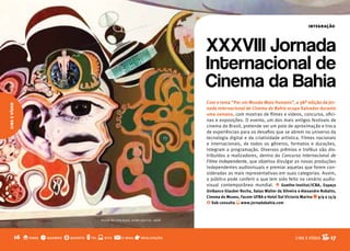 integração




                                                                                      XXXVIII Jornada
                                                                                      Internacional de
                                                                                      Cinema da Bahia
                                                                                      Com o tema “Por um Mundo Mais Humano”, a 38ª edição da Jor-
cine e vídeo




                                                                                      nada Internacional de Cinema da Bahia ocupa Salvador durante
                                                                                      uma semana, com mostras de filmes e vídeos, concurso, ofici-
                                                                                      nas e exposições. O evento, um dos mais antigos festivais de
                                                                                      cinema do Brasil, pretende ser um polo de aproximação e troca
                                                                                      de experiências para os desafios que se abrem no universo da
                                                                                      tecnologia digital e da criatividade artística. Filmes nacionais
                                                                                      e internacionais, de todos os gêneros, formatos e durações,
                                                                                      integram a programação. Diversos prêmios e troféus são dis-
                                                                                      tribuídos a realizadores, dentro do Concurso Internacional de
                                                                                      Filme Independente, que objetiva divulgar as novas produções
                                                                                      independentes audiovisuais e premiar aquelas que forem con-
                                                                                      sideradas as mais representativas em suas categorias. Assim,
                                                                                      o público pode conferir o que tem sido feito no cenário audio-
                                                                                      visual contemporâneo mundial. o Goethe-Institut/ICbA, Espaço
                                                                                      Unibanco Glauber Rocha, Salas Walter da Silveira e Alexandre Robatto,
                                                                                      Cinema do Museu, facom-UfbA e Hotel Sol Victoria Marina q 9/9 a 15/9
                                                                                      $ Sob consulta s www.jornadabahia.com


                                            mural do cine tupy, visão parcial, 1968



          16 o onde q quando $ quanto t tel s site @     e-mail   r realização                                                       CINE E VÍDEO   C 17
 