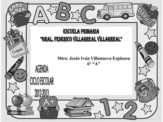 Mtro. Jesús Iván Villanueva Espinoza
               6° “A”
 