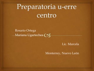 Rosario Ortega
Mariana Ugartechea
Lic. Marcela
Monterrey, Nuevo León
 