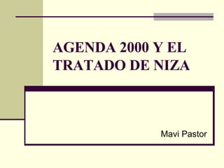 AGENDA 2000 Y EL TRATADO DE NIZA Mavi Pastor 