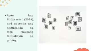 • Ayon kay
Sudprasert (2014),
and adyenda ang
nagtatakda ng
mga paksang
tatalakayin sa
pulong.
 
