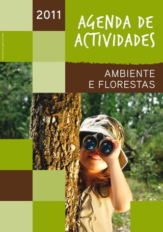 2011
                                     AGENDA DE
                                     ACTIVIDADES
Impresso em papel reciclado




                                         AMBIENTE
                                      E FLORESTAS
 